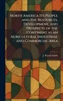 J Russell Smith - North America Its People and the Resources, Development, and Prospects of the Continent as an Agricultural Industrial and Commercial Area, Inbunden. Tillgänglighet: Lägg i varukorg