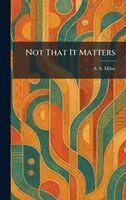 A a Milne - Not That It Matters, Inbunden