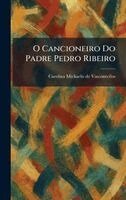 Carolina Michaelis de Vasconcellos - O Cancioneiro Do Padre Pedro Ribeiro, Inbunden