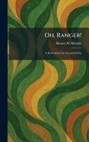 Horace M Albright - Oh, Ranger!, Inbunden
