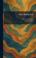 Horace M Albright, Frank J Taylor - Oh, Ranger, Inbunden