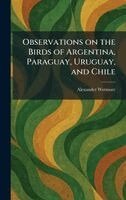Alexander Wetmore - Observations on the Birds of Argentina, Paraguay, Uruguay, and Chile, Inbunden