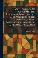 J Russell Smith - North America Its People and the Resources, Development, and Prospects of the Continent as an Agricultural Industrial and Commercial Area, Häftad. Tillgänglighet: Lägg i varukorg