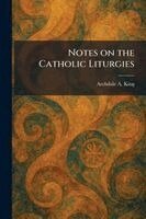 Archdale a King - Notes on the Catholic Liturgies, Häftad