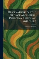 Alexander Wetmore - Observations on the Birds of Argentina, Paraguay, Uruguay, and Chile, Häftad