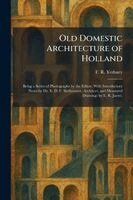 F R Yerbury - Old Domestic Architecture of Holland, Häftad