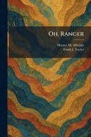 Horace M Albright, Frank J Taylor - Oh, Ranger, Häftad
