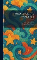 Alice Alison Lide, Margaret A Johansen - Ood-Le-Uk the Wanderer, Inbunden