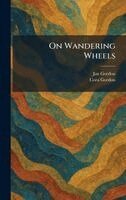 Jan Gordon, Cora Gordon - On Wandering Wheels, Inbunden