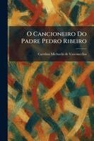 Carolina Michaelis de Vasconcellos - O Cancioneiro Do Padre Pedro Ribeiro, Häftad