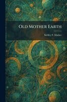 Kirtley F Mather - Old Mother Earth, Häftad