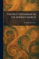 W Robertson Smith - Old Testament in the Jewish Church, Häftad