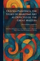 Edward Keble Chatterton - Old Sea Paintings, the Story of Maritime Art as Depicted by the Great Masters, Häftad. Tillgänglighet: Lägg i varukorg
