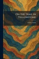 Wallace Smith - On the Trail in Yellowstone, Häftad
