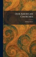 William Sweet - Our American Churches, Inbunden