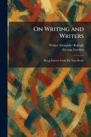 Walter Alexander Raleigh, George Gordon - On Writing and Writers, Häftad
