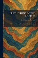Lewis Ransome Freeman - On the Roof of the Rockies, Häftad. Tillgänglighet: Lägg i varukorg