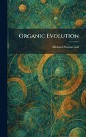Richard Swann Lull - Organic Evolution, Inbunden