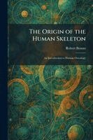 Robert Broom - Origin of the Human Skeleton, Häftad