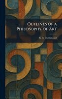 R G Collingwood - Outlines of a Philosophy of Art, Inbunden