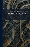 Francis A Collins - Our Harbors and Inland Waterways, Inbunden. Tillgänglighet: Lägg i varukorg