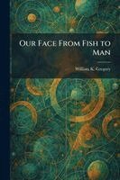 William K Gregory - Our Face From Fish to Man, Häftad. Tillgänglighet: Lägg i varukorg
