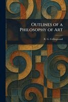 R G Collingwood - Outlines of a Philosophy of Art, Häftad