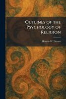 Horatio W Dresser - Outlines of the Psychology of Religion, Häftad
