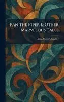 Anna Curtis Chandler - Pan the Piper & Other Marvelous Tales, Inbunden. Tillgänglighet: Lägg i varukorg