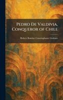 Robert Bontine Cunninghame Graham - Pedro De Valdivia, Conqueror of Chile, Inbunden. Tillgänglighet: Lägg i varukorg