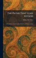 Wilbur Fisk Tillett - The Paths That Lead to God: A New Surbey of the Grounds of Theistic and Christian Belief, Inbunden