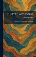 Maurice Dekobra - The Perfumed Tigers: Adventures in the Land of the Maharajahs, Inbunden