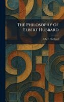 Elbert Hubbard - Philosophy of Elbert Hubbard, Inbunden