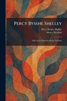Percy Bysshe Shelley, Henry Newbolt - Percy Bysshe Shelley: Selected & Edited by Henry Newbolt, Häftad