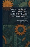 James Ambrose Moyer, John F Wostrel - Practical Radio, Including the Testing of Radio Receiving Sets, Inbunden. Tillgänglighet: Lägg i varukorg