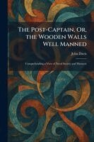 Post-Captain, Or, the Wooden Walls Well Manned