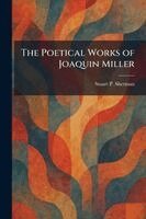 Stuart P Sherman - Poetical Works of Joaquin Miller, Häftad