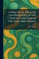 Practical Treatise on Disorders of the Sexual Function in the Male and Female