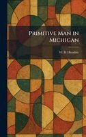 W B Hinsdale - Primitive Man in Michigan, Inbunden