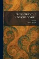 Oscar L Joseph - Presenting the Glorious Gospel, Häftad. Tillgänglighet: Lägg i varukorg