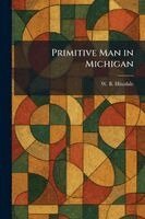 W B Hinsdale - Primitive Man in Michigan, Häftad