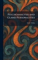 Andre Tridon - Psychoanalysis and Gland Personalities, Inbunden