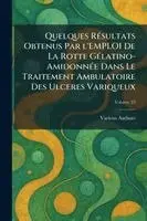 Quelques Rãsultats Obtenus Par l'Emploi de la Rotte Gãlatino-Amidonnãe Dans Le Traitement Ambulatoire Des Ulceres Variqueux