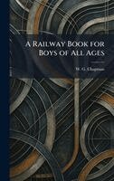 W G Chapman - Railway Book for Boys of All Ages, Inbunden. Tillgänglighet: Lägg i varukorg