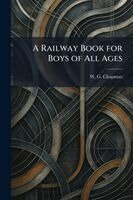 W G Chapman - Railway Book for Boys of All Ages, Häftad. Tillgänglighet: Lägg i varukorg