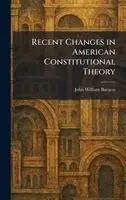 John William Burgess - Recent Changes in American Constitutional Theory, Inbunden. Tillgänglighet: Lägg i varukorg