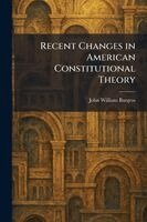 John William Burgess - Recent Changes in American Constitutional Theory, Häftad. Tillgänglighet: Lägg i varukorg