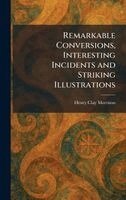Henry Clay Morrison - Remarkable Conversions, Interesting Incidents and Striking Illustrations, Inbunden. Tillgänglighet: Lägg i varukorg