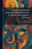 Restoration of Ancient Bronzes and Cure of Malignant Patina