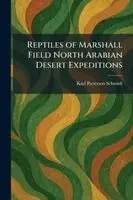 Karl Patterson Schmidt - Reptiles of Marshall Field North Arabian Desert Expeditions, Häftad. Tillgänglighet: Lägg i varukorg